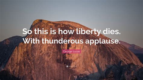 Star, wars, liberty, dies, thunderous, applause. George Lucas Quote: "So this is how liberty dies. With thunderous applause." (11 wallpapers ...