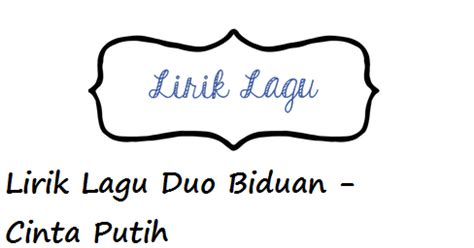 Firasat hatimu, yang terus membisu segala dendamku kini telah menjadi bebenan jiwa saat kau mencari pengganti cinta. Lirik Lagu Duo Biduan - Cinta Putih - CalonPintar.Com