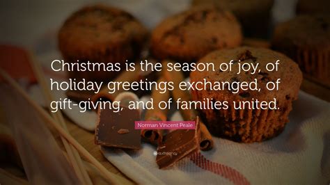 We've rounded up the best christmas quotes that capture the spirit of the season, from funny sayings to inspirational messages for family. Norman Vincent Peale Quote: "Christmas is the season of ...