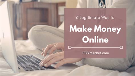 You have the freedom to choose clients as well as. 6 Legitimate Ways to Make Money Online - PBS Market
