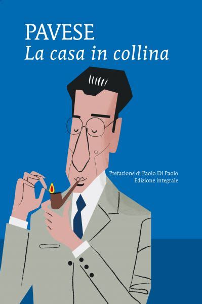 Quando venne la guerra, io da un pezzo vivevo nella villa lassù dove affittavo quelle stanze, ma se non fosse che il lavoro. La casa in collina - Newton Compton Editori