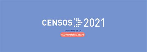 Desta vez acontecem num período conturbado. Recrutamento Censos INE 2021 - Portal Institucional do ...