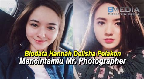 Hannah delisha sebelum & selepas popular (heroin drama mencintaimu mr photographer) hejixu. Biodata Hannah Delisha Pelakon Mencintaimu Mr ...