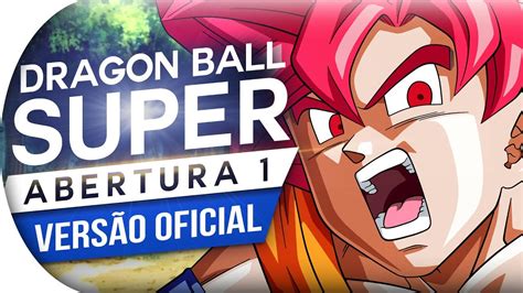 Maybe you would like to learn more about one of these? DRAGON BALL SUPER - ABERTURA 1 | LETRA OFICIAL - DBS OPENING 1 (OP 1 EM PORTUGUÊS) - YouTube