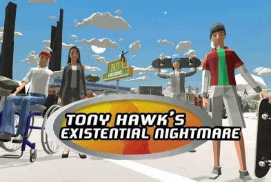 I invented a new skateboard trick today. Tony Hawk's Existential Nightmare вся информация об игре ...