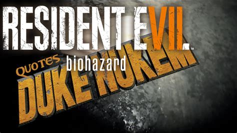 Many quotes are famously attributed to duke nukem , the flagship character of the duke nukem franchise. Resident Evil 7 with Duke Nukem Quotes - RE7 - YouTube