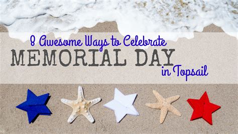 The holiday, originally known as the final event that cemented the modern culture of memorial day in america was in 1968 when congress passed the uniform holiday act, designating. 8 Awesome Ways to Celebrate Memorial Day in Topsail