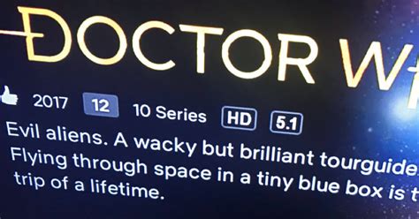 If you want to watch something consistently buy a physical copy. Netflix has the worst synopsis of Doctor Who and possibly ...