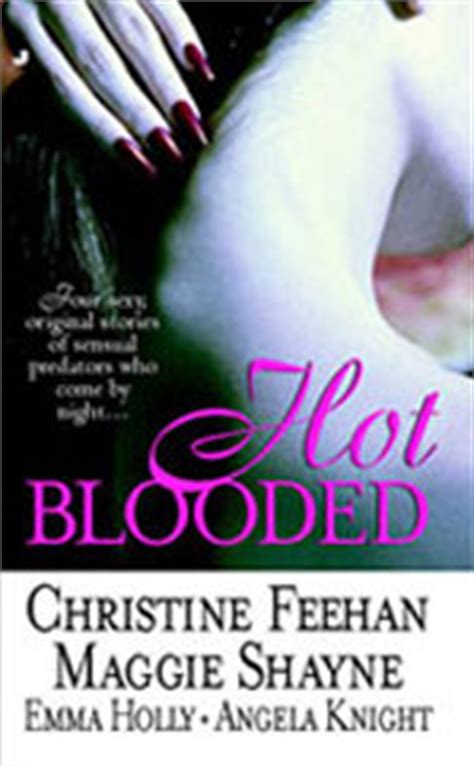They are burningly passionate about everything that they do. Hot Blooded: Dark Hunger by Christine Feehan