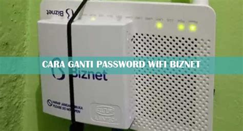 Jika iya, maka anda harus segera ganti password wifi biznet agar internet tersebut tidak mudah dinikmati oleh semua orang. 7 Cara Ganti Password Wifi CBN Panduan Lengkap 2021 ...