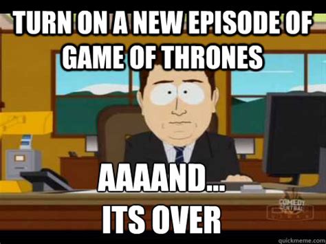 Aaand its gone by anon471066537. Turn on a new episode of Game of Thrones Aaaand... its ...