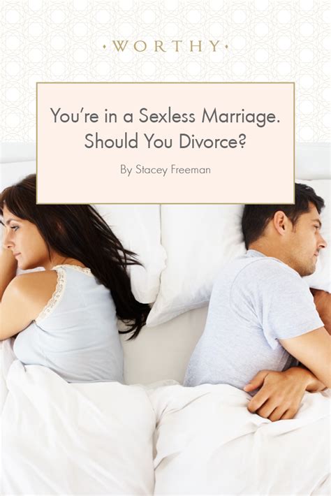 Depression or stress, as well as many medications, can decrease libido. You're in a Sexless Marriage. Should You Divorce ...