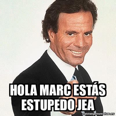 A meme (/miːm/ meem) is an idea, behavior, or style that spreads by means of imitation from person to person within a culture and often carries symbolic meaning representing a particular phenomenon or. Meme Julio Iglesias - Hola Marc estás estupedo jea - 31827592