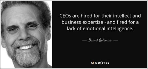 This section contains intellect quotes. Daniel Goleman quote: CEOs are hired for their intellect and business expertise...
