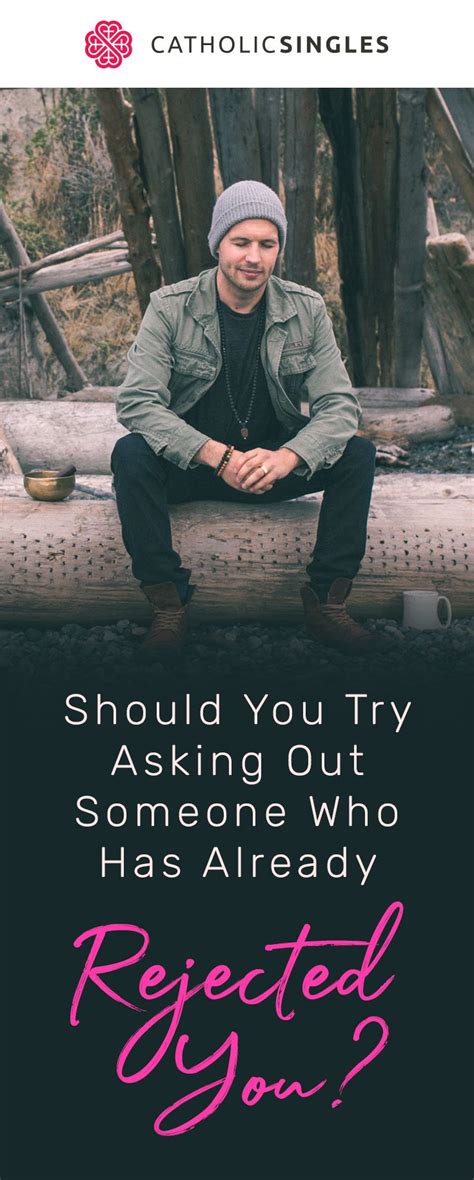 And we don't want that. Should You Try Asking Out Someone Who Has Already Rejected ...