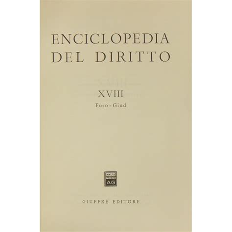 Ma diagnosi accolta in pieno: Enciclopedia del diritto. Vol. XVIII - Foro-Giud. Diretta ...