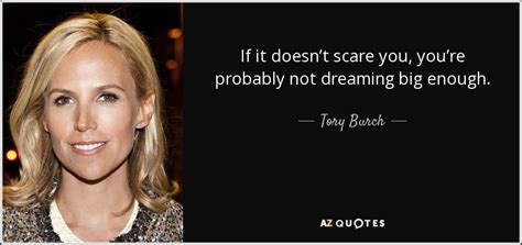 For most people, the stakes simply aren't high enough. Tory Burch quote: If it doesn't scare you, you're probably not dreaming big...