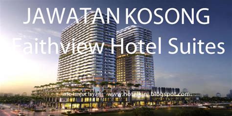 Jawatan kosong kerajaan dan swasta. Jawatan Kosong Faithview Hotel Suites 2017 - Malaysia ...