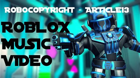 How i make my roblox music video with filmora part 1. ROBOCOPYRIGHT - ARTICLE 13 (ROBLOX MUSIC VIDEO) - YouTube