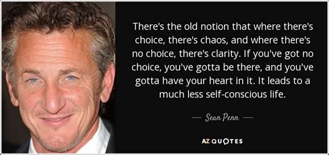 Is that mauricio in there? Sean Penn quote: There's the old notion that where there's choice, there's chaos...