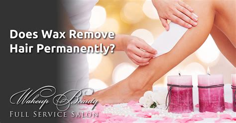 That would be great, if it works, right? Does Wax Remove Hair Permanently? - Wakeup Beauty Full ...