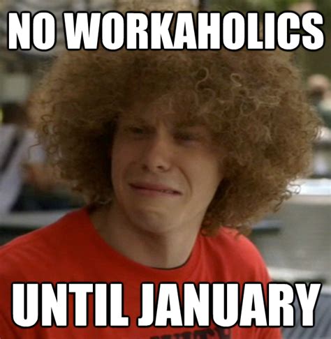 Maybe you would like to learn more about one of these? Workaholics Birthday Quotes. QuotesGram
