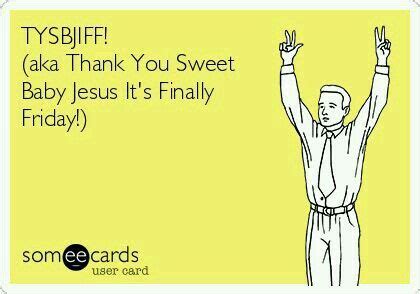 With a title like that, can it be bad? Sweet Baby Jesus Hallelujah | Friday humor, Finally friday, Ecards funny