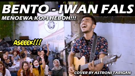 Rumah real estate e mobilku banyak. BENTO - IWAN FALS (LIRIK) COVER BY ASTRONI TARIGAN - YouTube