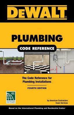 2015 international property maintenance code ; DEWALT Plumbing Code Reference: Based on the 2018 ...