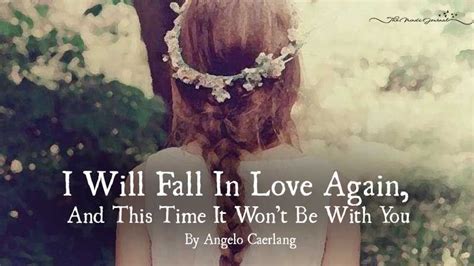 No ever falls in love elegantly. I Will Fall In Love Again, And This Time It Won't Be With ...