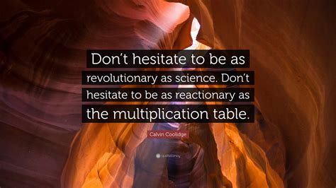 Meaning of hesitate in english. Calvin Coolidge Quote: "Don't hesitate to be as ...