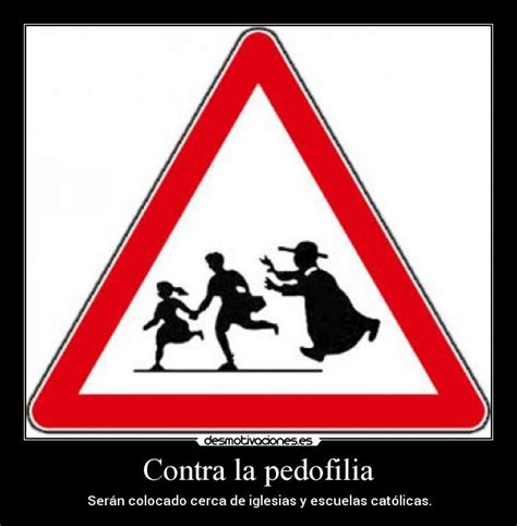 See more of desafuero on facebook. Imágenes y Carteles de PEDOFILIA Pag. 4 | Desmotivaciones