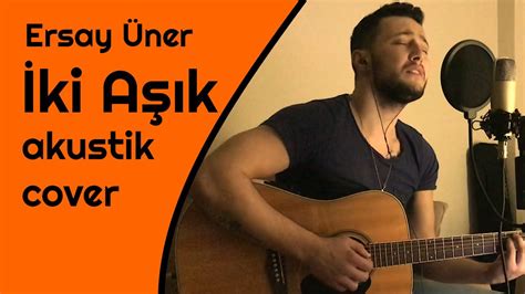 Ersay üner'in, dmc etiketiyle yayınlanan i̇ki aşık isimli tekli çalışması, video klibiyle netd müzik'te. Ersay Üner - İki Aşık Akustik Cover | Samet Alaca - YouTube