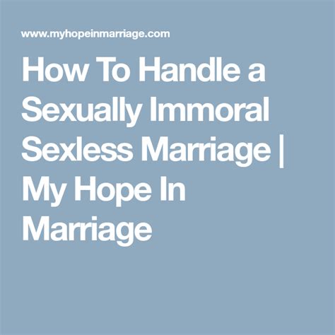 An unhappy sexless marriage can be a consequence of deeper relationship issues. How To Handle a Sexually Immoral Sexless Marriage | My ...