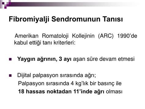 18 tani fibromiyalji hastalarının yaklaşık %25'inin acr 1990 kriterlerini karşılamaması, bu kriterlerin tanı konulan hastalarda hastalık şiddetini gösteren bir belirtecinin olmaması ve hastalığın. PPT - YUMUŞAK DOKU ROMATİZMALARI PowerPoint Presentation ...