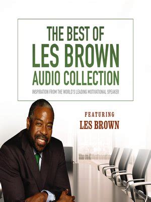The les brown inspirational story will show you that anything possible. The Best of Les Brown Audio Collection by Les Brown ...