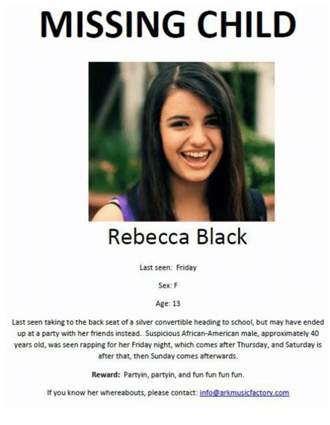 Rebecca black's friday video gets a spike in views every. MISSING CHILD Rebecca Black Last Seen Friday Sex F Age 13 ...