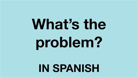 With modern platforms, you do not have to speak the language to live in the country and. How To Say (What's the problem?) In Spanish - YouTube