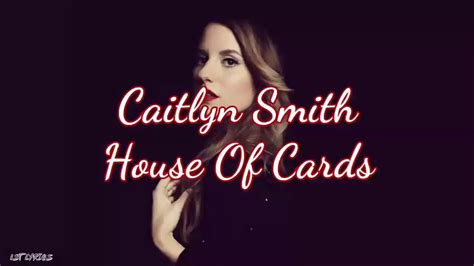 The song has also been featured in the season 6 of house md. Caitlyn Smith - House Of Cards (Lyrics) - YouTube