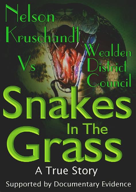 The phrase a snake in the grass denotes a treacherous person or harmful thing that is hidden or seemingly harmless. Kruschandl lobbying for common sense human rights equality for all