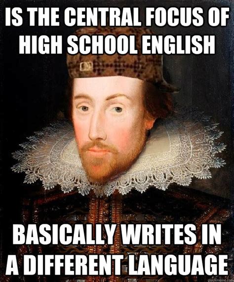 Make william shakespeare memes or upload your own images to make custom memes. is the central focus of high school english basically ...