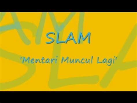 Aku fikirkan mendung berterusan tapi kini mentari muncul lagi kurasa kembali kehangatannya maafkan aku meninggalkanmu itu kulakukan kerana cintaku padamu ku tak sanggup melihat kau tersiksa. SLAM - Mentari Muncul Lagi ~ LIRIK ~ - YouTube