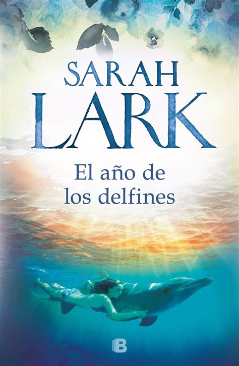 August 14, 2018june 30, 2018 lakon18plus. Lark, Sarah. EL AÑO DE LOS DELFINES. Ediciones B, 2019 ...