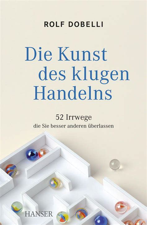 Es beginnt mit den worten: Die Kunst des klugen Handelns: 52 Irrwege, die Sie besser anderen überlassen (German Edition ...