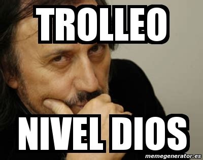 We did not find results for: Meme Personalizado - trolleo nivel dios - 1265787