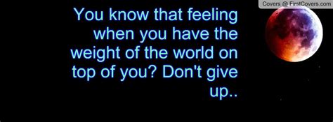 But to support the world, one must have the shoulders of hercules. Weight Of The World Quotes. QuotesGram