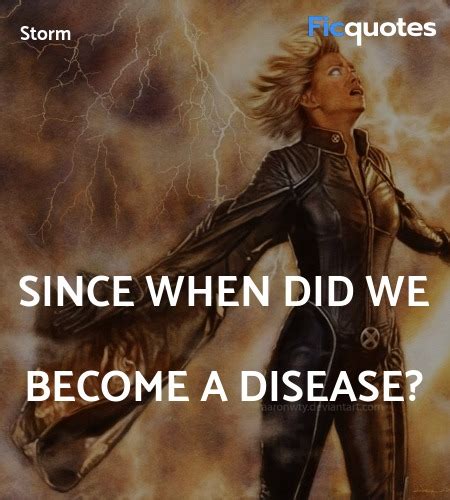 The same thing that happens to everything else. Storm Quotes - X-Men: The Last Stand (2006)