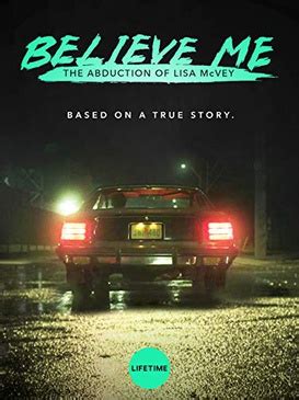 The film is on netflix right now. Créame: El secuestro de Lisa McVey - Believe Me: The ...