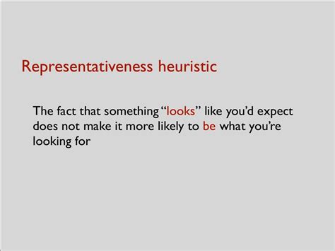 Representativeness heuristic The fact that