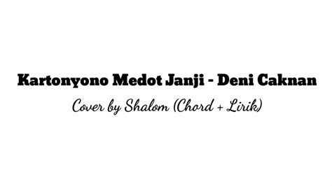 Berikut kutipan lirik lagunya kok kebangeten men sambat belas raono perhatian jelas kubutuh atimu kubutuh awakmu kok kebangeten. Kartonyono Medot Janji - Deni Caknan | Cover by Shalom ...